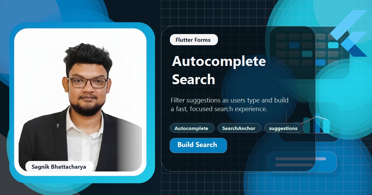Coding Liquids blog cover featuring Sagnik Bhattacharya for the Flutter Autocomplete and search fields guide, with a text field showing a filtered suggestions dropdown and a SearchAnchor search bar.