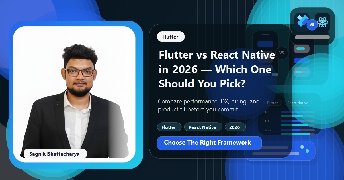 Blog cover featuring Sagnik Bhattacharya for Flutter vs React Native in 2026, with Flutter and React Native logos and a comparison visual.