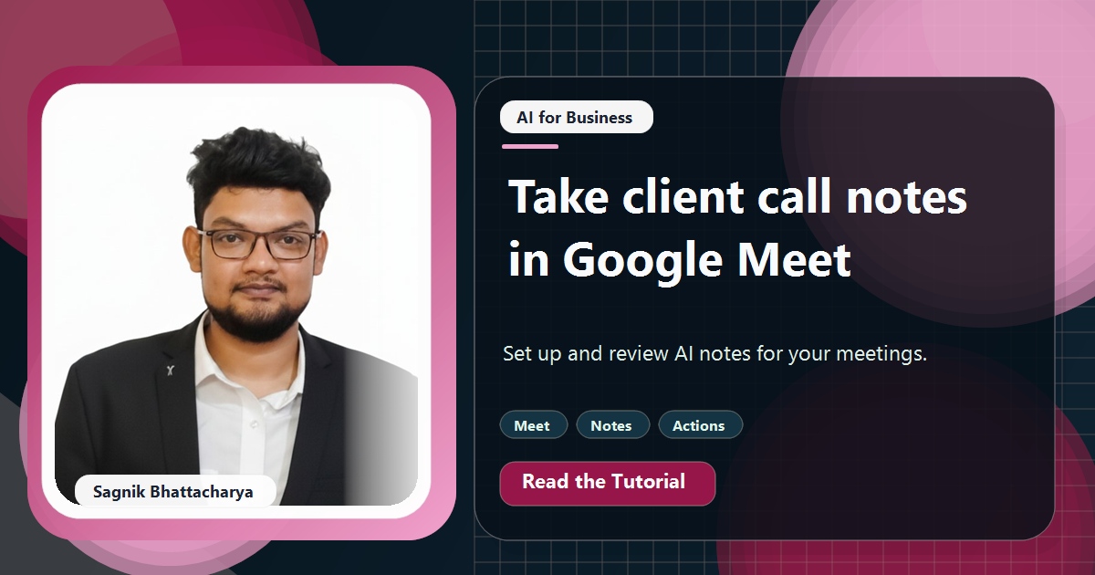 Coding Liquids tutorial cover featuring Sagnik Bhattacharya for How to Use Take Notes for Me in Google Meet for Client Calls.